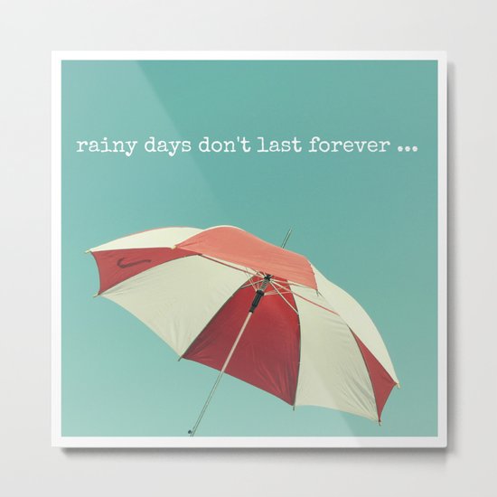 Rainy Days don't Last Forever Metal Print