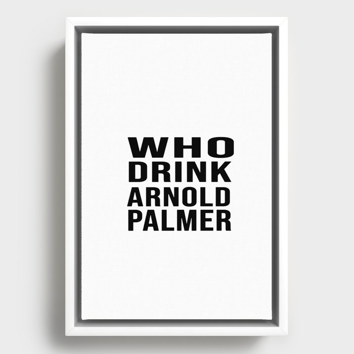 who drink arnold palmer t Framed Canvas