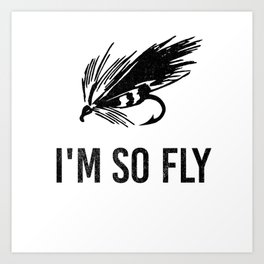 I'm So Fly Fishing Hook Flies Fisherman Gift Art Print