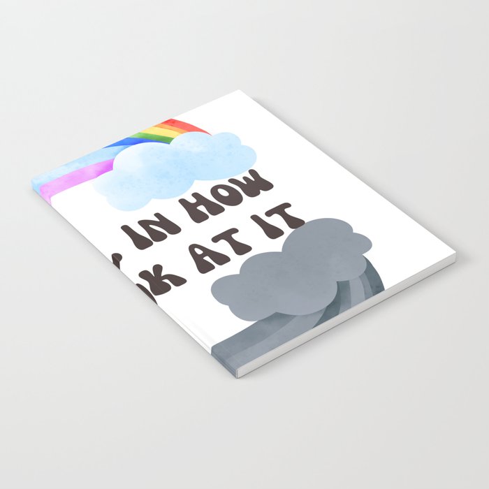 It's All In How You Look At It Rainbows Notebook