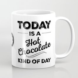 Today Is A Hot Chocolate Kind Of Day Coffee Mug