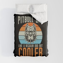 Pitbull Dad Like Regular Dad But Cooler Duvet Cover