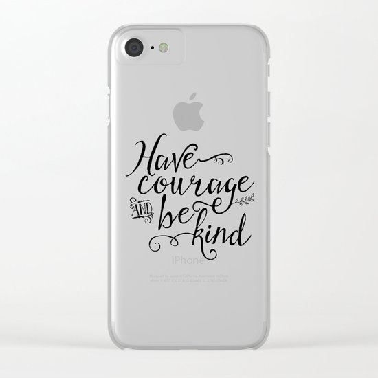 Have Courage and Be Kind (BW) Clear iPhone Case