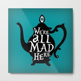 "We're all MAD here" - Alice in Wonderland - Teapot - 'Alice Blue' Metal Print