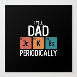 I Tell Dad Jokes Periodically Funny Father's Day Gift Canvas Print