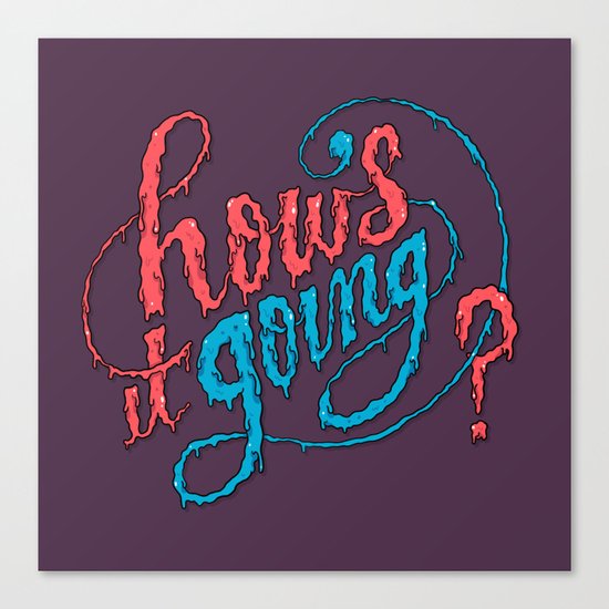 How's it going? Canvas Print