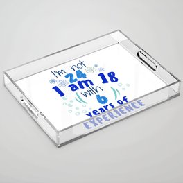 I'm not 24 I'm 18 with 6 of experience - for 24 birthday. Acrylic Tray