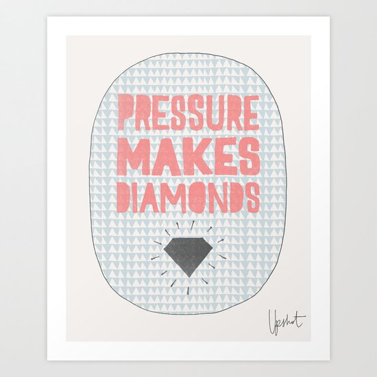 Pressure Makes Diamonds Art Print
