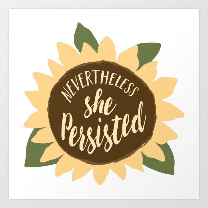 nevertheless she persisted sunflower Art Print