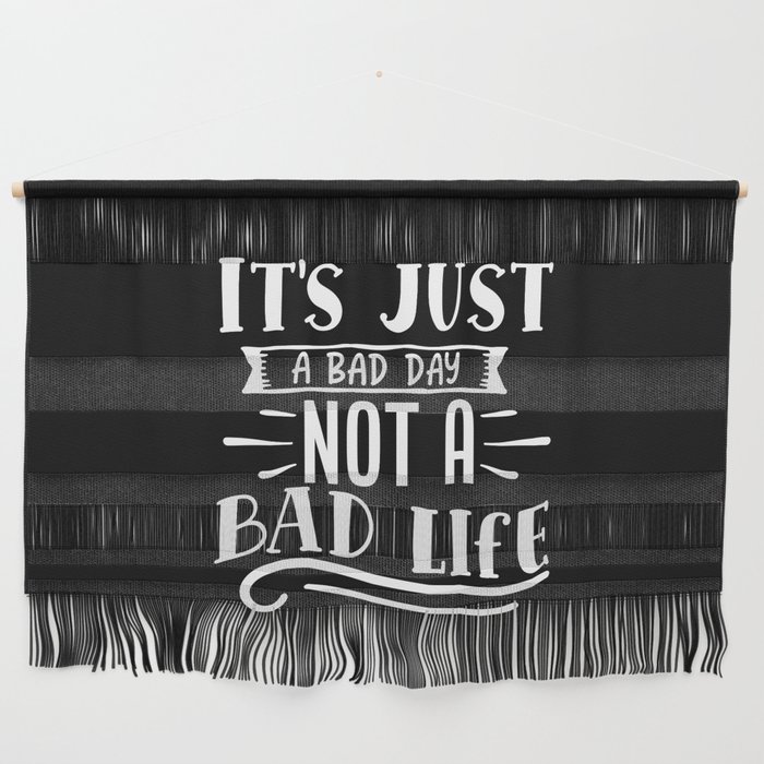 It's Just A Bad Day Not A Bad Life Motivational Wall Hanging