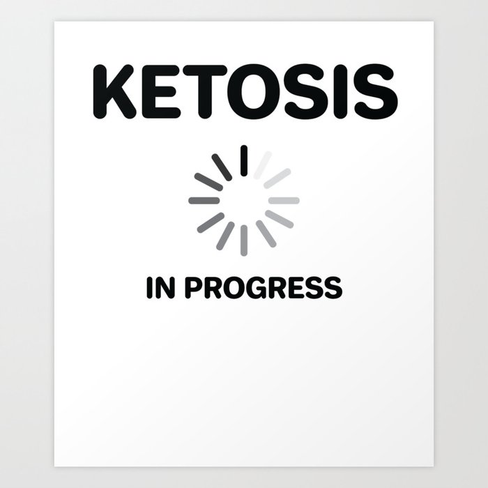 Keto, LowCarb, HighProtein Diet Ketosis in Progress Art Print by