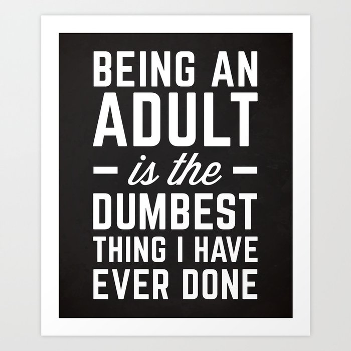 Being An Adult Funny Quote Art Print Being An Adult Funny Quote Art Print