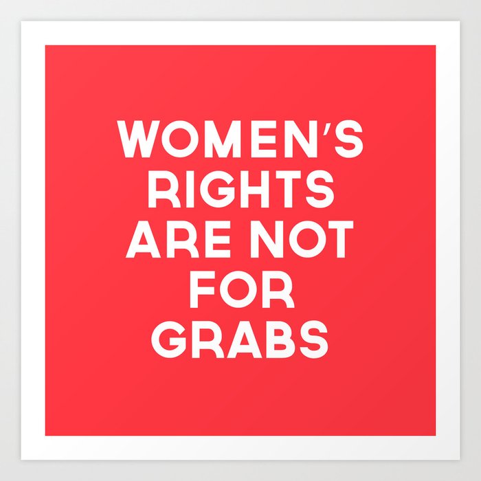 Women's Rights Are Not For Grabs Art Print