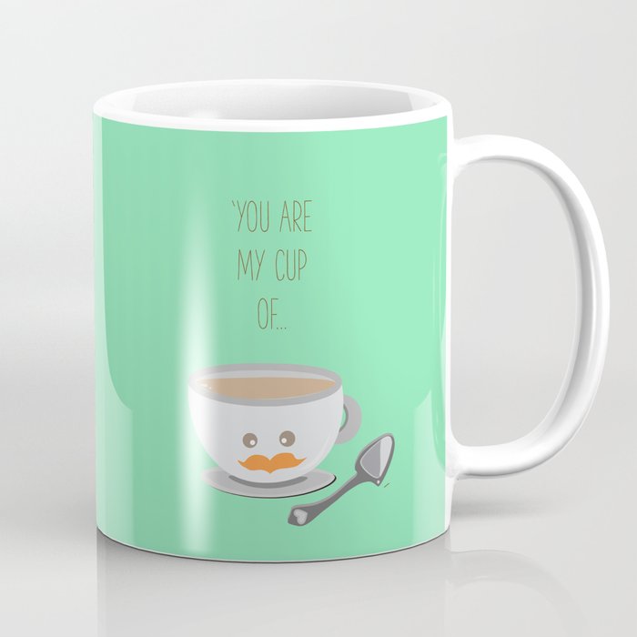 'You are my cup of tea!' Coffee Mug