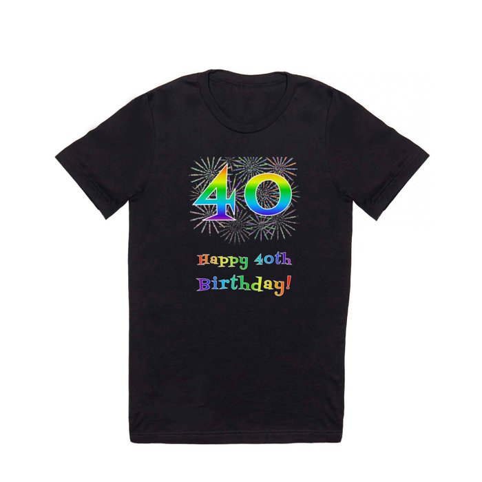 40th Birthday - Fun Rainbow Spectrum Gradient Pattern Text, Bursting Fireworks Inspired Background T Shirt