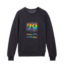[ Thumbnail: 79th Birthday - Fun Rainbow Spectrum Gradient Pattern Text, Bursting Fireworks Inspired Background Kids Crewneck ]
