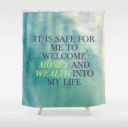 It Is Safe For Me To Welcome Money And Wealth Into My Life Shower Curtain