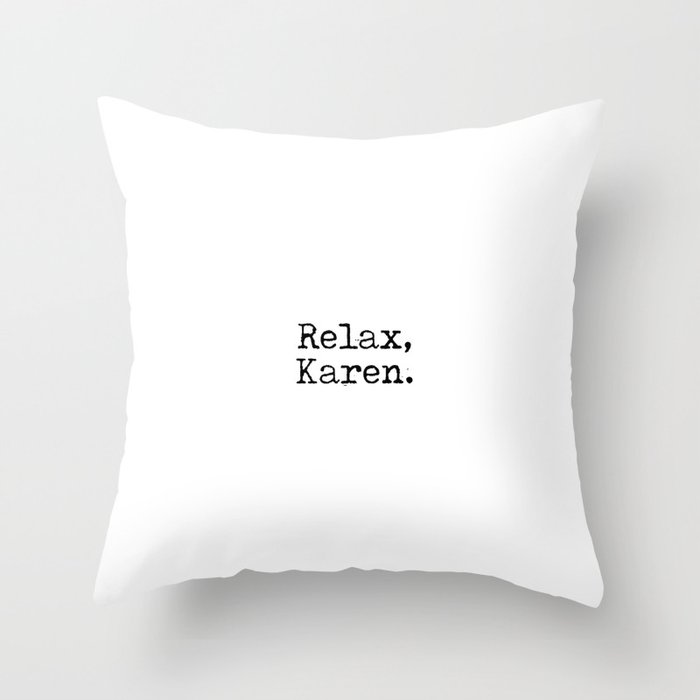 Relax, Karen. Throw Pillow