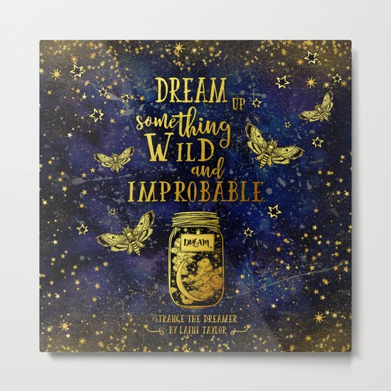 Dream Up Something Wild and Improbable (Strange The Dreamer) Metal Print