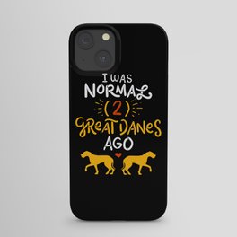 Great Danes Design: 'I Was Normal Two Great Danes Ago Gift iPhone Case