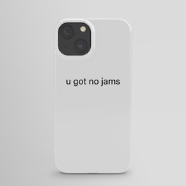 u got no jams iPhone Case