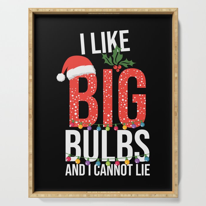 I Like Big Bulbs And Cant Lie Christmas Serving Tray
