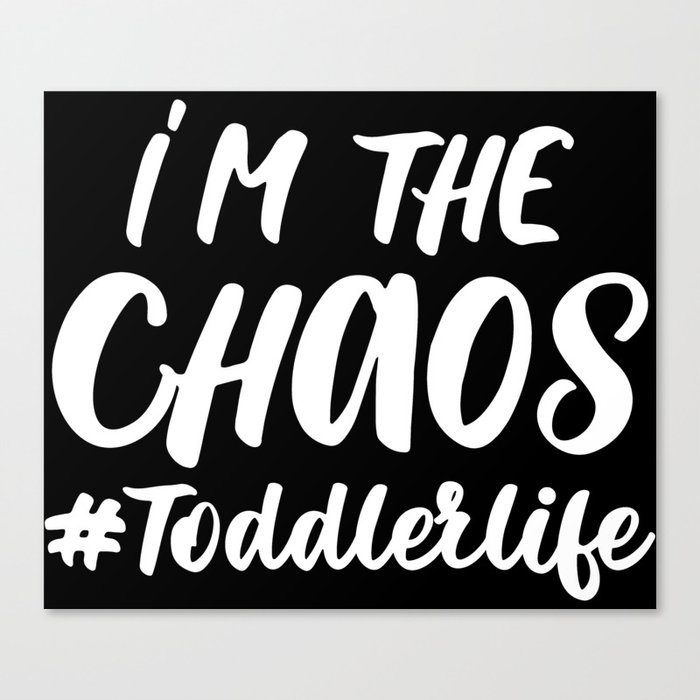 I'm The Chaos Toddler Life Funny Quote Canvas Print