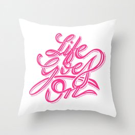 Life Goes On Throw Pillow