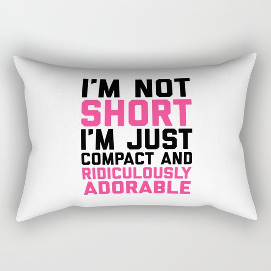 I'm Not Short Funny Quote Rectangular Pillow