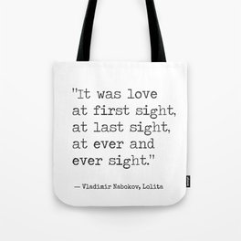 It was love at first sight, at last sight, at ever and ever sight. Vladimir Nabokov, Lolita Tote Bag