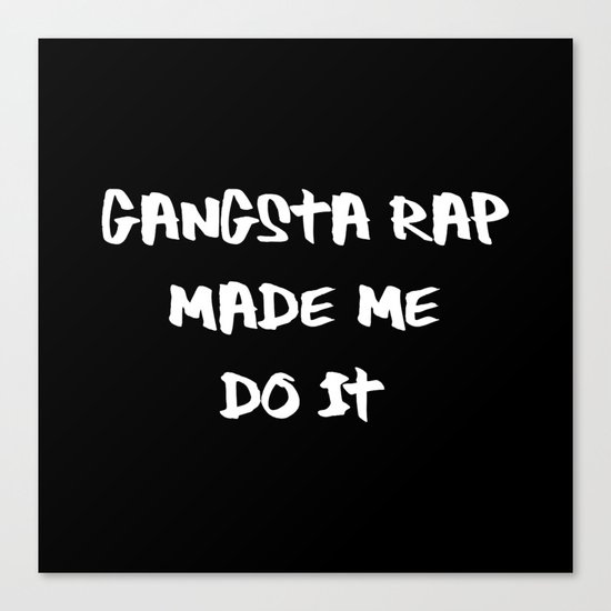 the gangsta rap made me do it