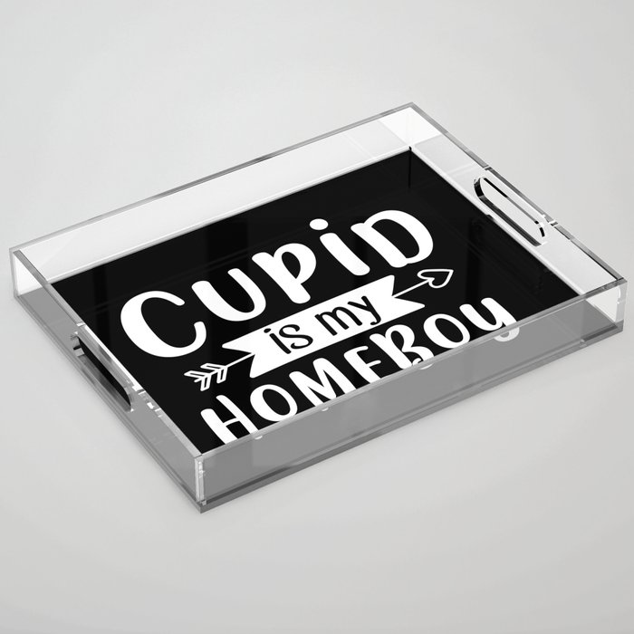 Cupid Is My Homeboy Valentine's Day Acrylic Tray