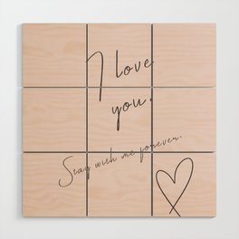 I Love You, Stay With Me Forever - Romantic Love Message Valentines Day Wood Wall Art