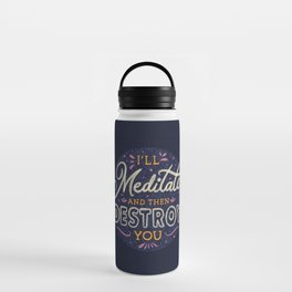 I'll Meditate And Then Destroy You by Tobe Fonseca Water Bottle