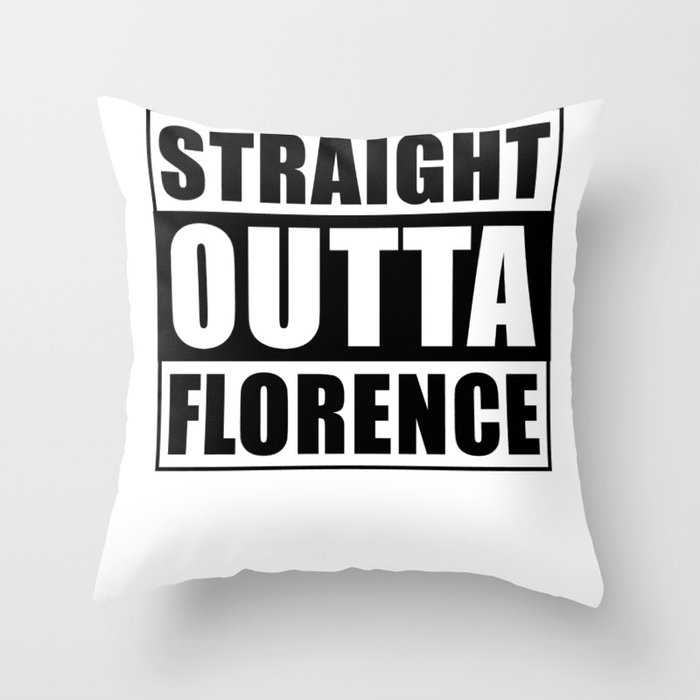 Straight Outta Florence Throw Pillow