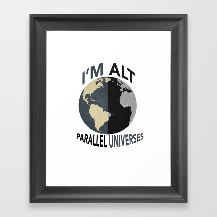 I'm Alt Parallel Universes Framed Art Print