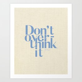 Don't Overthink It Art Print