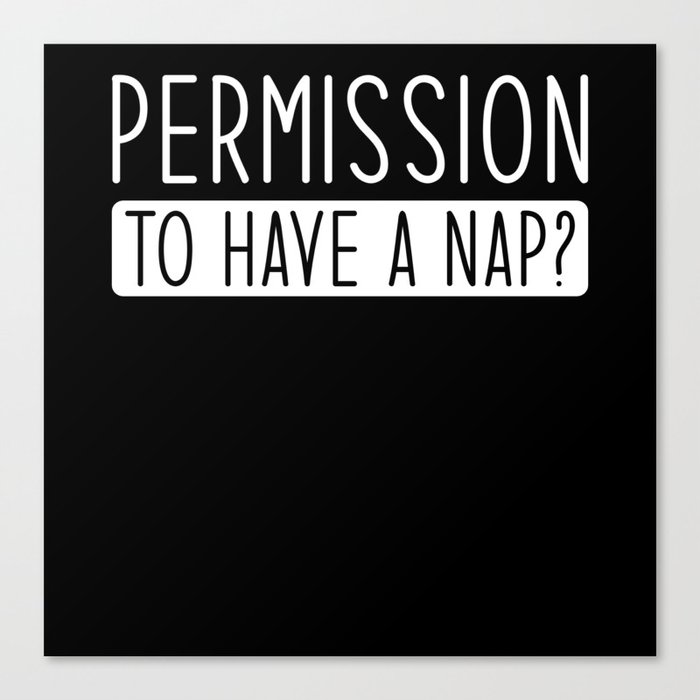 Permission to have a Nap Canvas Print