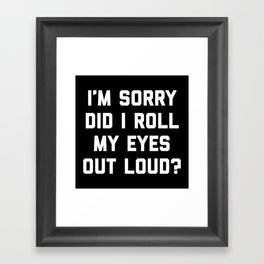 Roll My Eyes Out Loud Funny Sarcastic Quote Framed Art Print