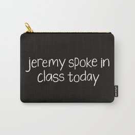 Jeremy spoke in class today Carry-All Pouch