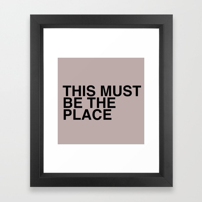 This Must Be The Place Framed Art Print