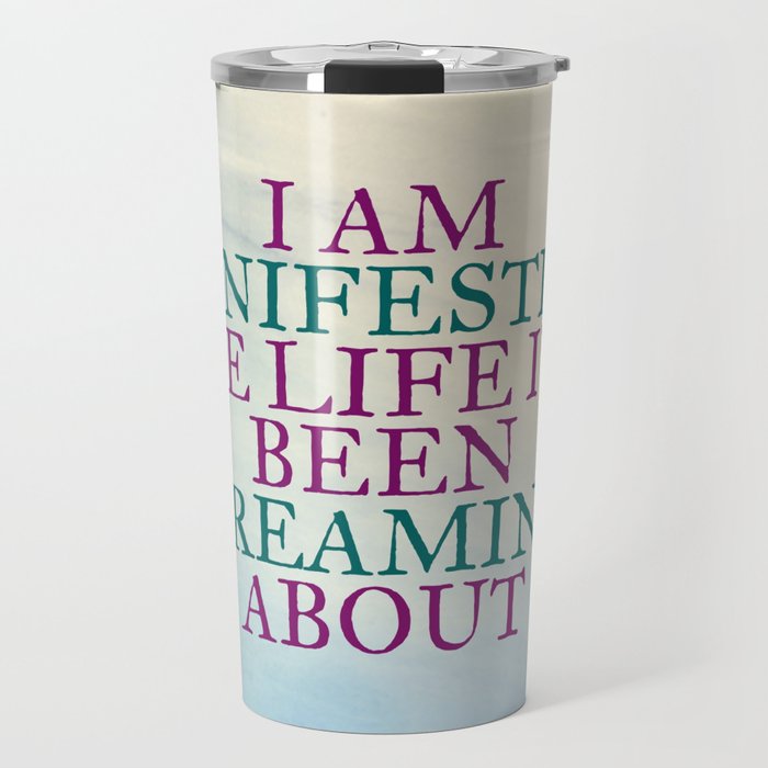I Am Manifesting The Life I've Been Dreaming About Travel Mug