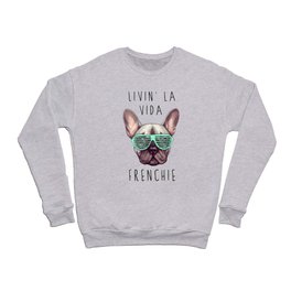 French bulldog - Livin' la vida Frenchie Crewneck Sweatshirt