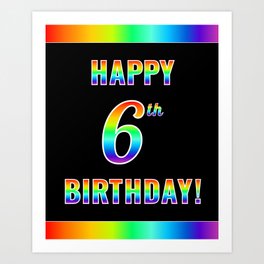 [ Thumbnail: Fun, Colorful, Rainbow Spectrum “HAPPY 6th BIRTHDAY!” Art Print ]