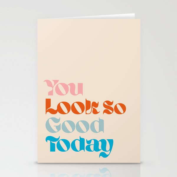 U Look So Good Today Stationery Cards