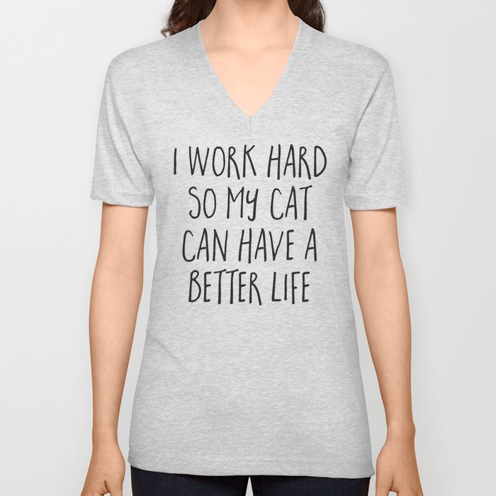 I Work Hard Cat Better Life Funny Animal Quote V Neck T Shirt