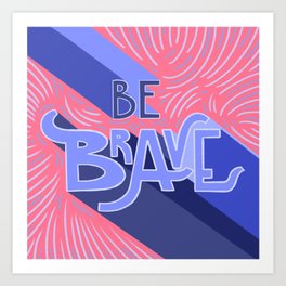 Be brave - purple and pink Art Print