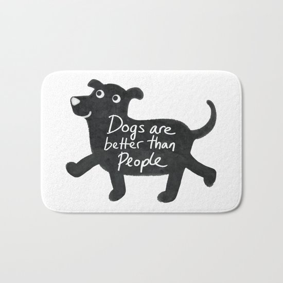 Dogs Are Better Than People Bath Mat