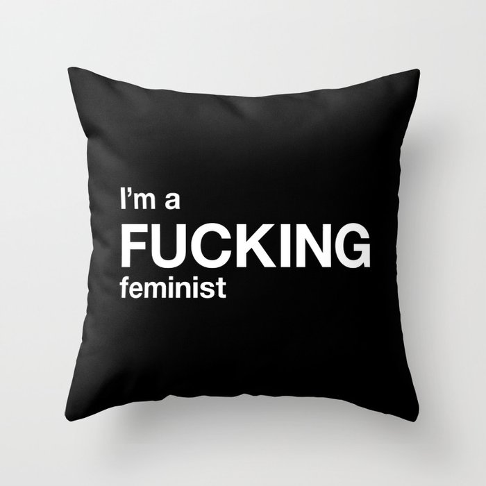 I'm a FUCKING feminist Throw Pillow