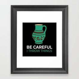Be Careful Throw Things Pottery Pottery Framed Art Print